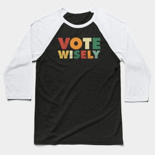 Vote Wisely Grunge Vintage Baseball T-Shirt